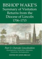 Bishop Wake's Summary of Visitation Returns from the Diocese of Lincoln 1706-15, Part 2: Huntingdonshire, Hertfordshire (Part), Bedfordshire, Leicestershire, Buckinghamshire 0197265197 Book Cover