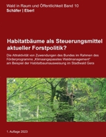 Habitatbäume als Steuerungsmittel aktueller Forstpolitik?: Die Attraktivität von Zuwendungen des Bundes im Rahmen des Förderprogramms Klimaangepasstes ... im Stadtwald Gera (German Edition) 3757862902 Book Cover