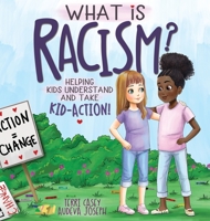 What Is Racism?: Helping Kids Understand & Take Kid-Action 0578809494 Book Cover