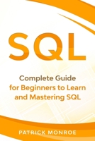 SQL: Complete Guide for Beginners to Learn and Mastering SQL 1673626777 Book Cover