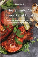 The Simple Air Fryer Cookbook: Learn How to Prepare Easy, Tasty and Healthy Meals with your Air Fryer 1801931445 Book Cover