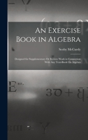 An Exercise Book in Algebra: Designed for Supplementary Or Review Work in Connection With Any Text-Book On Algebra 101695672X Book Cover