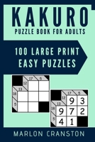 Kakuro Puzzle Book For Adults: 100 Large Print Easy Puzzles for Kakuro Lovers and Funatics 1699910715 Book Cover