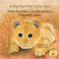 A Big Hunt for Little Lion: How Impatience Can Be Painful in Portuguese and English B0CVVJFVQW Book Cover