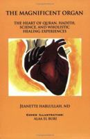 The Magnificent Organ: The Heart of Quran, Hadith, Science, and Wholistic Healing Experiences 0970783124 Book Cover