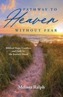 Pathway to Heaven Without Fear: Biblical Hope, Comfort, and Faith for the Journey Ahead B0DS6F2D8C Book Cover