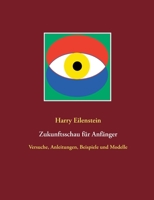 Zukunftsschau für Anfänger: Versuche, Anleitungen, Beispiele und Modelle 3751932127 Book Cover