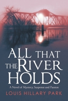 All That The River Holds: A Novel of Mystery, Suspense and Passion 1728331412 Book Cover