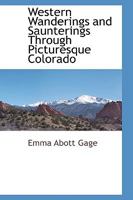 Western Wanderings and Saunterings Through Picturesque Colorado 1021988715 Book Cover