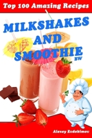 Top 100 Amazing Recipes Milkshakes and Smoothie 1500998214 Book Cover