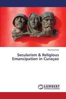 Secularism & Religious Emancipation in Curaçao 3659336068 Book Cover