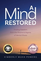 A Mind Restored: Finding Freedom from the Shame and Stigma of Mental Illness B0CMK1SL8P Book Cover