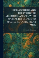 Thermophilic and Thermoduric Microorganisms, With Special Reference to Species Isolated From Milk 1026034078 Book Cover