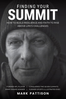 Finding Your Summit: How to Build Resilience and Faith to Rise Above Life’s Challenges 1997730510 Book Cover