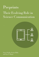 Preprints: Their Evolving Role in Science Communication 1941269478 Book Cover