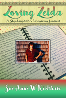 Loving Zelda: A Stepdaughter's Caregiving Journal 1946889512 Book Cover