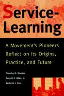 Service-Learning: A Movement's Pioneers Reflect on Its Origins, Practice, and Future (Jossey Bass Higher and Adult Education Series) 0787943177 Book Cover