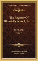 The Register Of Blundell's School, Part 1: 1770-1882 1166603385 Book Cover
