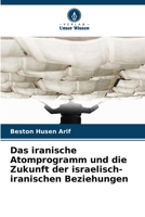 Das iranische Atomprogramm und die Zukunft der israelisch-iranischen Beziehungen (German Edition) 620084514X Book Cover