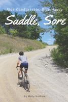 Saddle, Sore: Ride Comfortable, Ride Happy 0692800352 Book Cover