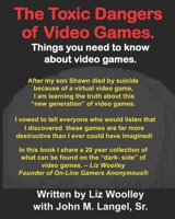 The Toxic Dangers of Video Games.: Things you need to know about video games and the internet. B09M522QB4 Book Cover