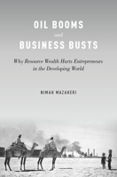 Oil Booms and Business Busts: Why Resource Wealth Hurts Entrepreneurs in the Developing World 0190490217 Book Cover