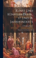 Kunst Und Künstler Des 16., 17. Und 18. Jahrhunderts: Biographien Und Charakteristiken (German Edition) 1020080078 Book Cover