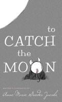 To Catch the Moon 1629011177 Book Cover