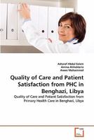 Quality of Care and Patient Satisfaction from PHC in Benghazi, Libya: Quality of Care and Patient Satisfaction from Primary Health Care in Benghazi, Libya 3639273885 Book Cover