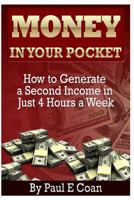 Money in Your Pocket: How to Generate a Second Income in Just 4 Hours a Week 1496036018 Book Cover