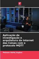 Aplicação de investigação e arquitetura da Internet das Coisas com o protocolo MQTT (Portuguese Edition) 6208186552 Book Cover
