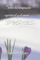 Sobre la compasión espiritual y el amor (POEMAS) B0H8YN88MH Book Cover