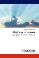 Highway to Heaven: Enjoying God's Best in Life and Eternity 3846507091 Book Cover