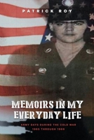 Memoirs in my Everyday Life: Army Days During The Cold War 1965 Through 1969 B0CFMYWZS9 Book Cover