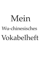 Mein Wu chinesisches Vokabelheft, China , chinesisch, Sprache lernen, 120 Seiten, Notizbuch, Notizheft, 6x9 1655711296 Book Cover