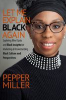 Let Me Explain Black, Again: Exploring Blind Spots and Black Insights for Marketing & Understanding Black Culture and Perspectives B0BX1V6QSB Book Cover