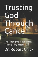 Trusting God Through Cancer: The Thoughts That Went Through My Head B083XVFHYJ Book Cover
