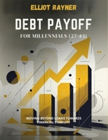 DEBT PAYOFF FOR MILLENNIALS (27-43): Moving Beyond Loans Towards Financial Stability B0GJ4D3GNM Book Cover