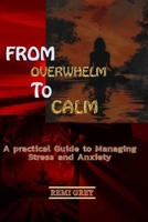 From Overwhelm to Calm: A Practical Guide to Managing Stress and Anxiety B0DWKGJQN6 Book Cover