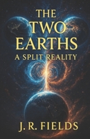 The Two Earths: A Split Reality (More Yourself Than Ever) B0GGB5B3S1 Book Cover