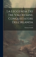 La Leggenda Dei Tre Valdelsani, Conquistatori Dell'irlanda 1021884510 Book Cover