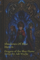 Shadows of Blue Haven: Dragon of the Blue: Flame Book II B0H3QFY3KS Book Cover