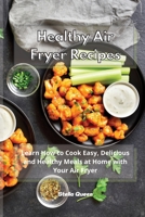 Healthy Air Fryer Recipes: Learn How to Cook Easy, Delicious and Healthy Meals at Home with Your Air Fryer 1801932743 Book Cover