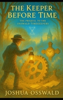 THE KEEPER BEFORE TIME (OSSWALD TIME KEEPERS) B0FRGG4SYM Book Cover