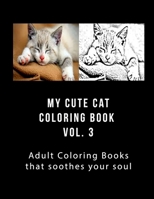 My Cute Cat Coloring Book Vol 3: Adult Coloring Book that Will soothe Your Soul 1978087527 Book Cover