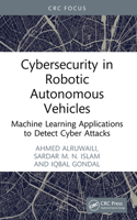 Cybersecurity in Robotic Autonomous Vehicles : Machine Learning Applications to Detect Cyber Attacks 1003610919 Book Cover