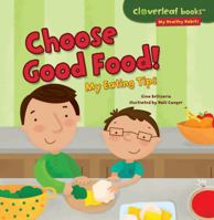Choose Good Food!: My Eating Tips 1467723940 Book Cover