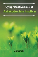 Cytoprotective Role of Aristolochia Indica 1805259199 Book Cover