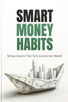 Smart Money Habits: The Ultimate Guide to Financial Freedom B0F1FH5YT7 Book Cover