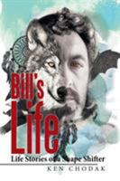 Bill's Life; Life Stories of a Shape Shifter 1514468565 Book Cover